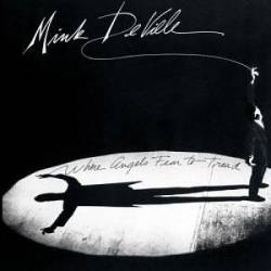 Mink Deville : Where Angels Fear To Tread